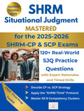 SHRM Situational Judgment Mastered: 120+ Real-World SJQ Practice Questions with Expert Rationales and Timed Drills for the 2025-2026 SHRM-CP & SCP Exams