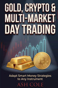 Gold, Crypto & Multi-Market Day Trading: Adapt Smart Money Strategies to Any Instrument (Smart Money Concepts Mechanical Trading Series)