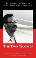 The Two Cradles: Essays on John Henrik Clarke, Cheikh Anta Diop, and More (The John Henrik Clarke collection)