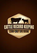 Cattle Record Keeping Cow Calf Log Book: A Perfect Livestock Notebook, Breeding and Beef Calving Book Production, ledger book farm Cow Income & Expense Immunizations Tracker. (Hardcover)