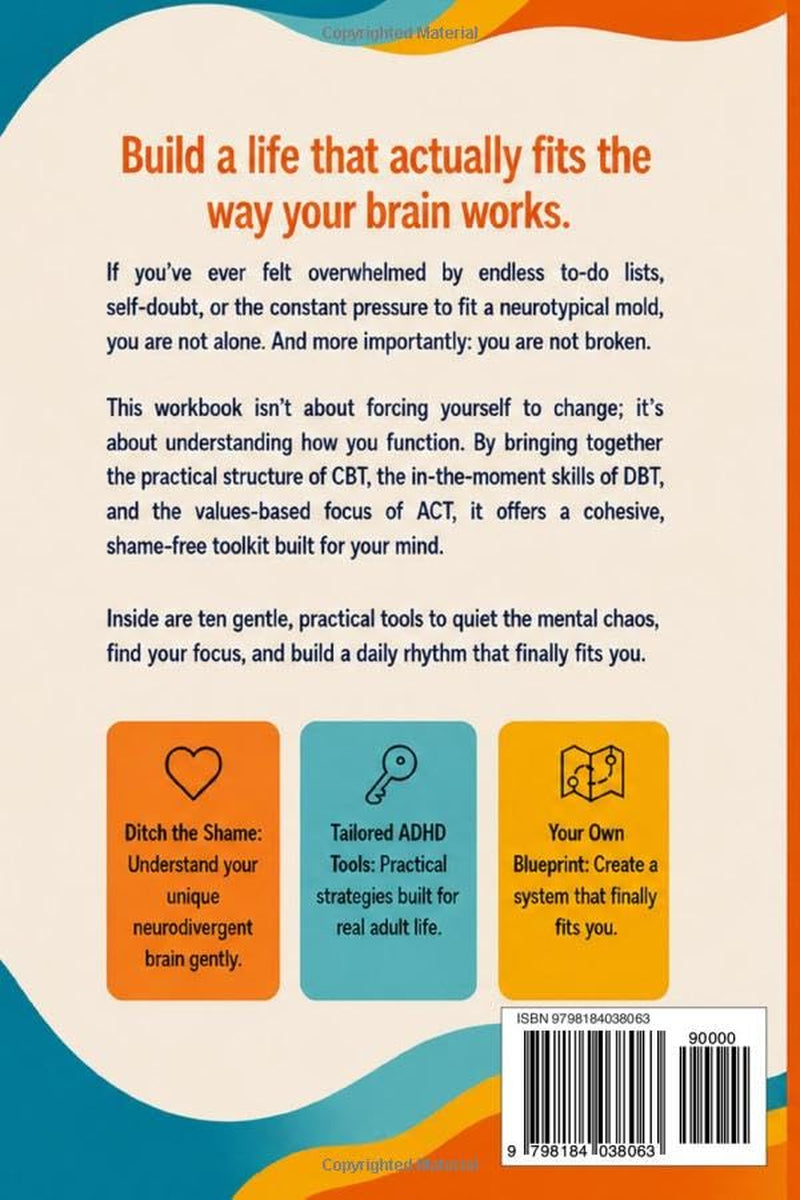 The 3-in-1 ADHD CBT, DBT & ACT Workbook for Adults: Proven Therapy Tools to Regulate Emotions, Build Focus, Overcome Procrastination, and Finally ... Brain (The ADHD Made Gentle Workbook Series)