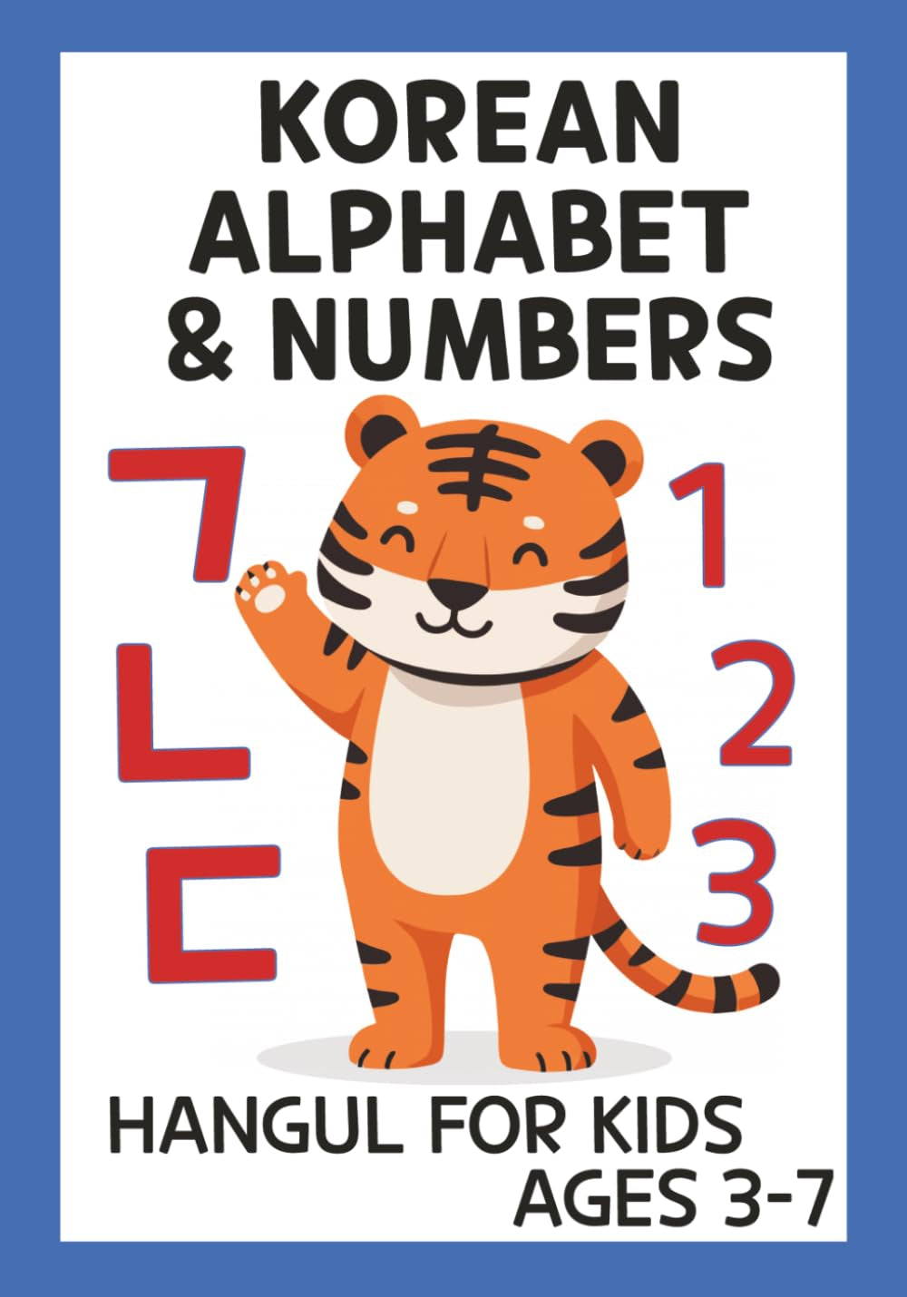 Korean Alphabet & Numbers: Hangul For Kids Ages 3-7 - Learn Letters, Counting, and First Words with Pictures