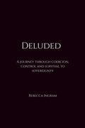 Deluded: A journey through coercion, control and survival to sovereignty