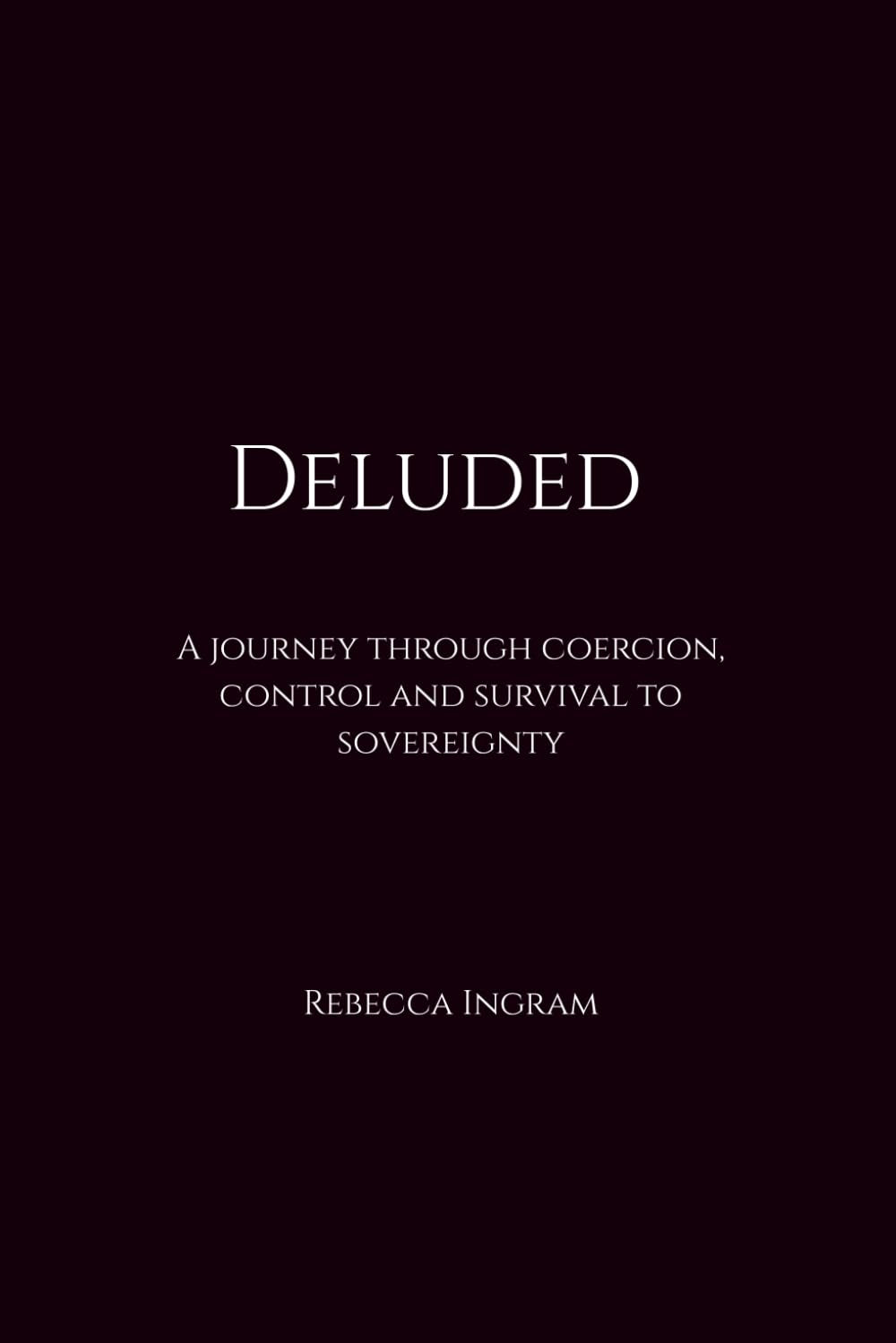Deluded: A journey through coercion, control and survival to sovereignty