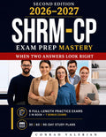 SHRM-CP Exam Prep Mastery: When Two Answers Look Right: The Complete SHRM-CP Study Guide 2026–2027 1,300+ Practice Questions, 9 Full-Length Exams, and Detailed Answer Explanations