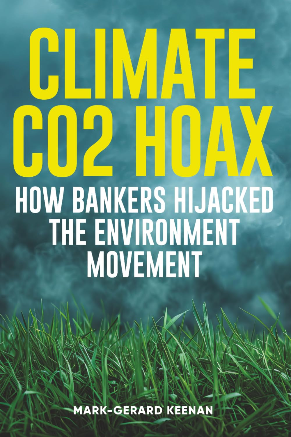 Climate CO2 Hoax - How Bankers Hijacked the Environment Movement (Science, Power & Society)