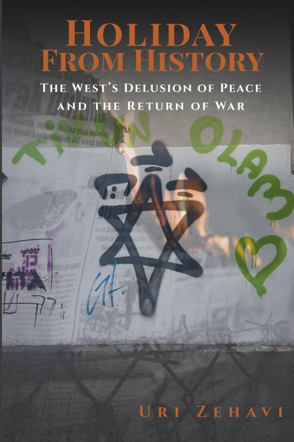 Holiday From History: The West’s Delusion of Peace and the Return of War