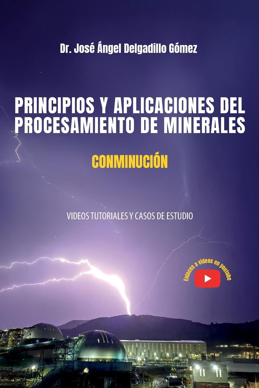 PRINCIPIOS Y APLICACIONES DEL PROCESAMIENTO DE MINERALES CONMINUCIÓN: VIDEOS TUTORIALES Y CASOS DE ESTUDIO