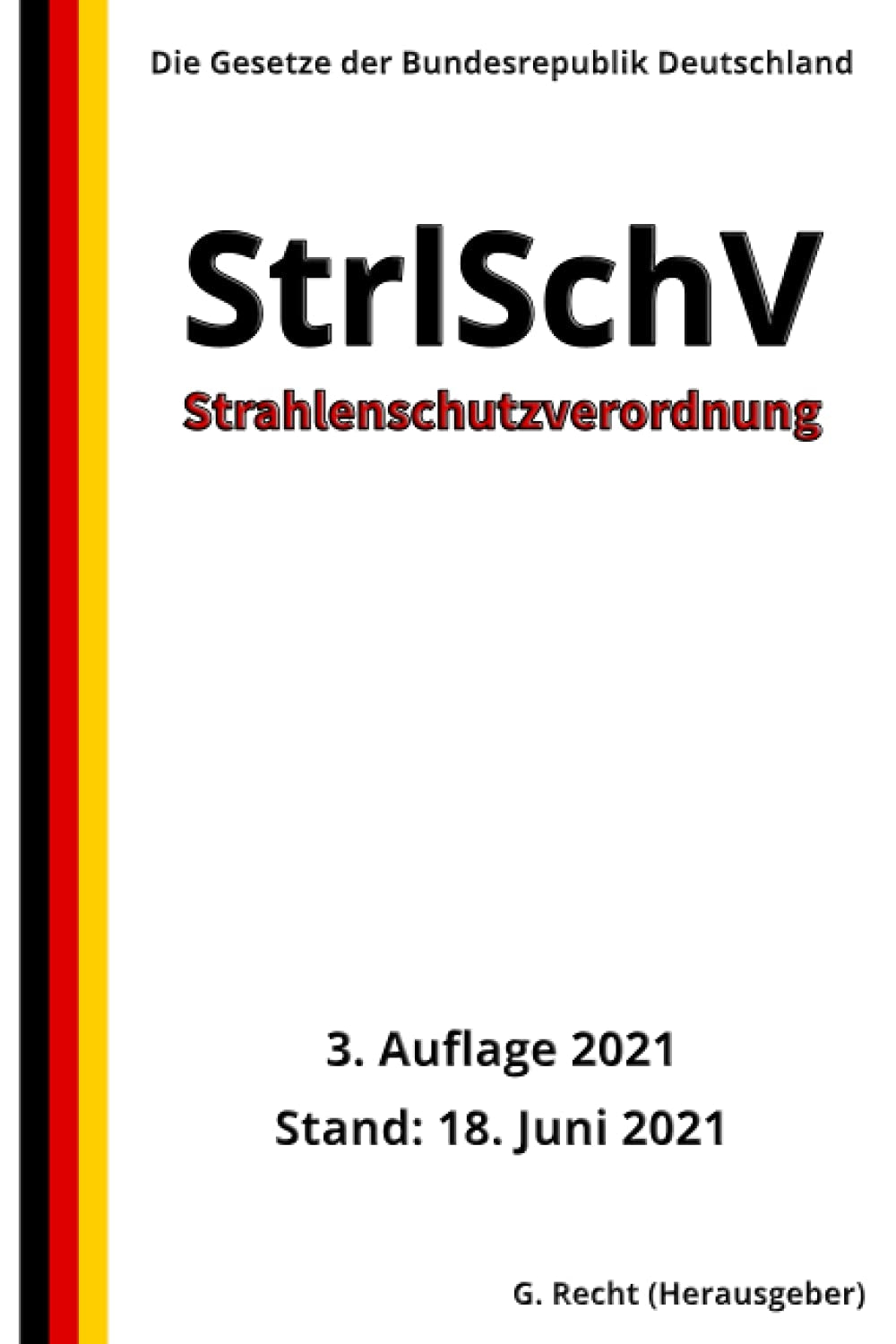 Strahlenschutzverordnung - StrlSchV, 3. Auflage 2021 (German Edition)