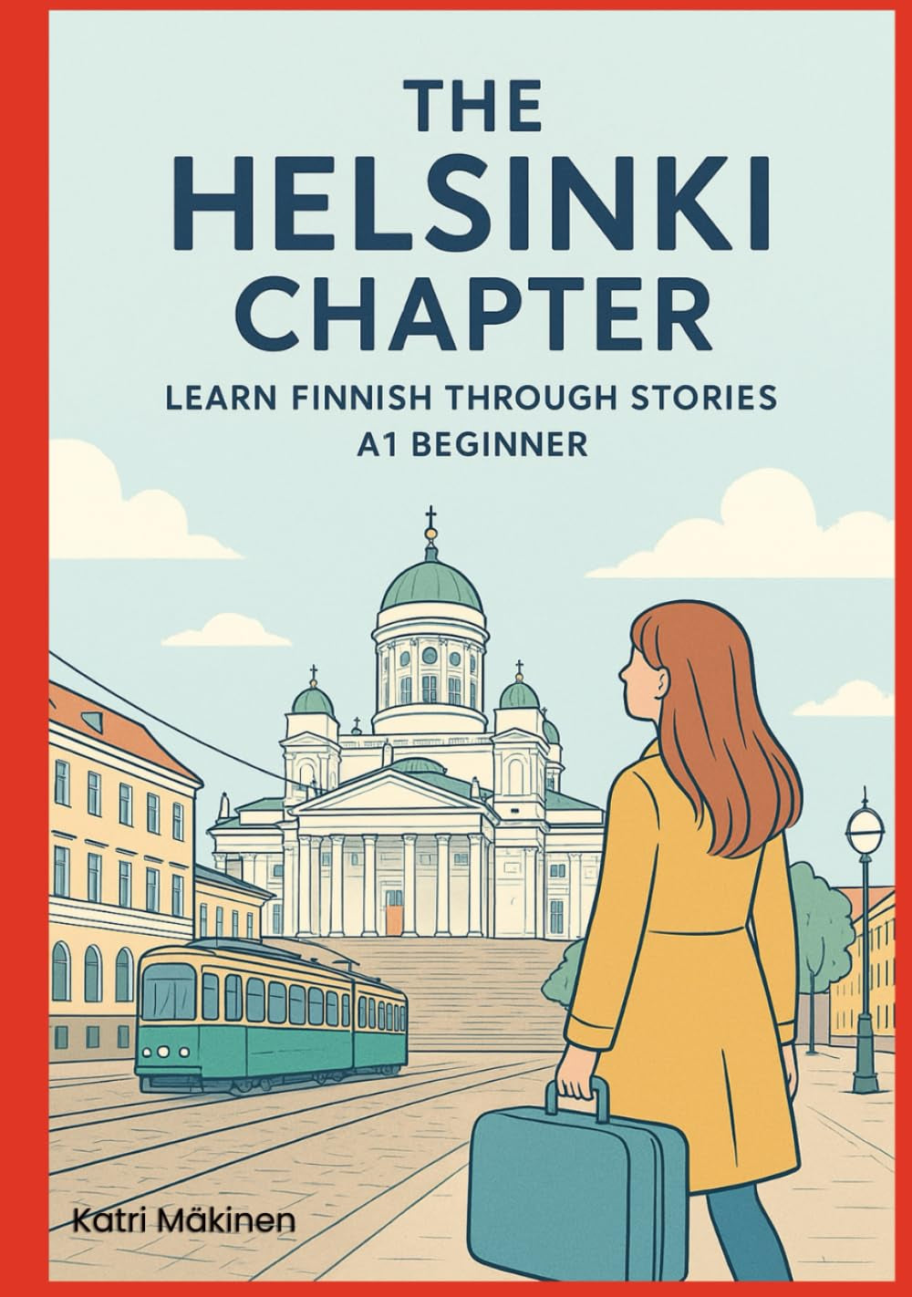 The Helsinki Chapter: Learn Finnish Through Stories - A1 Beginner: A Story-Based Course to learn Finnish for Absolute Beginners