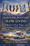 Surviving Scottish Slow Living: A Memoir of Mud, Midges, and Finding a Life That Fits