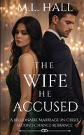 The Wife He Accused: A Billionaire Marriage-in-Crisis, Second Chance Romance (Billionaire Grovel and Redemption)