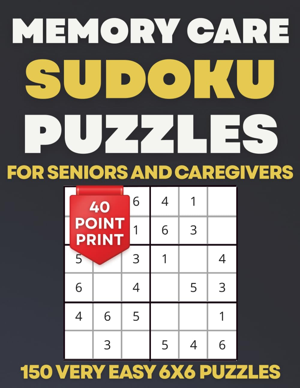 Memory Care Sudoku Puzzles for Seniors and Caregivers: 150 Very Easy Extra Large Print 6x6 Puzzles for Dementia and Alzheimer's Support (Memory Care Puzzle Books)