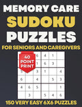Memory Care Sudoku Puzzles for Seniors and Caregivers: 150 Very Easy Extra Large Print 6x6 Puzzles for Dementia and Alzheimer's Support (Memory Care Puzzle Books)