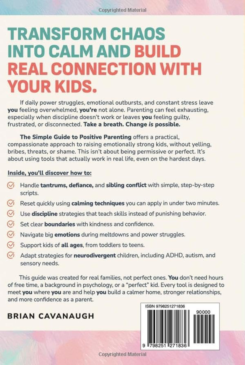 The Simple Guide to Positive Parenting: Practical Strategies to End Power Struggles, Calm Emotional Meltdowns, and Discipline Without Yelling