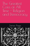 The Greatest Cons of All Time - Religion and Democracy