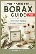 The complete Borax Guide: Natural Cleaning, Pest Control, Laundry Boosting, and Safe DIY Solutions for Home and Garden.