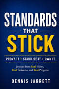 STANDARDS THAT STICK: Lessons from Real Floors, Real Problems, and Real Progress (It Was Never Luck)