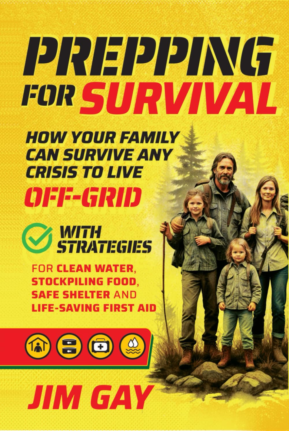 Prepping For Survival: How Your Family Can Survive Any Crisis to Live Off-Grid with Strategies for Clean Water, Stockpiling Food, Safe Shelter and Life-Saving First Aid