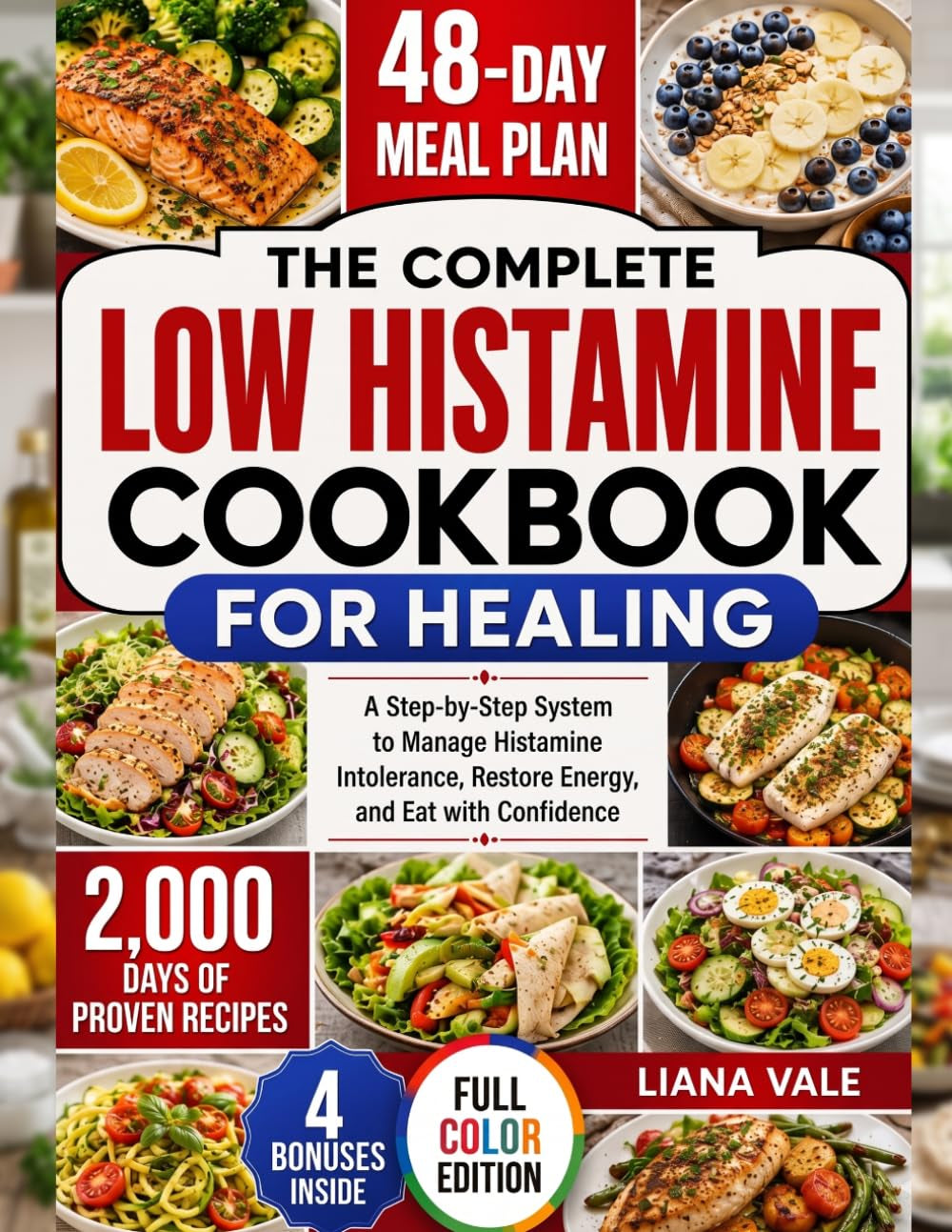 Low Histamine Cookbook for Healing: 2000 days of Proven Recipes, 48-Day Meal Plans, and a Step-by-Step System to Manage Histamine Intolerance Naturally, Restore Energy, and Eat with Confidence