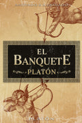 El Banquete - Platón: Anotado e Ilustrado (Spanish Edition)