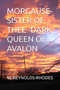 MORGAUSE- SISTER OF THEE -DARK QUEEN OF AVALON (THE TIMES OF KING ARTHUR)