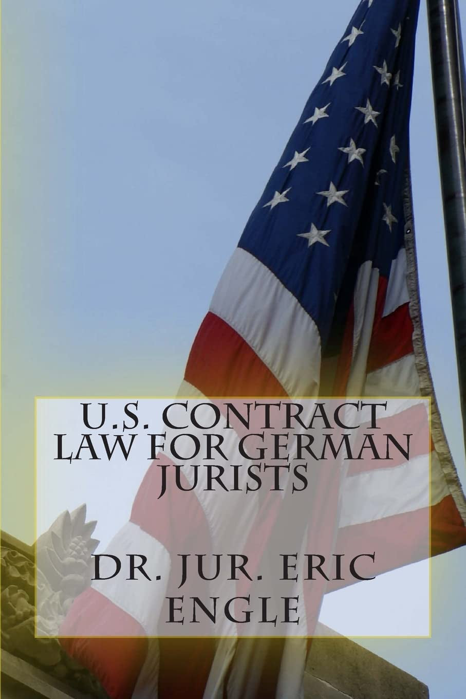 U.S. Contract Law for German Jurists (US Law, Decoded: A Practical Series for Non‑US Lawyers)