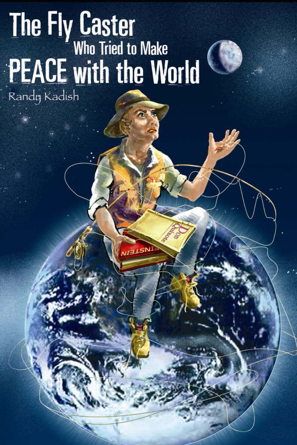 The Fly Caster Who Tried to Make Peace With the World: New Edition