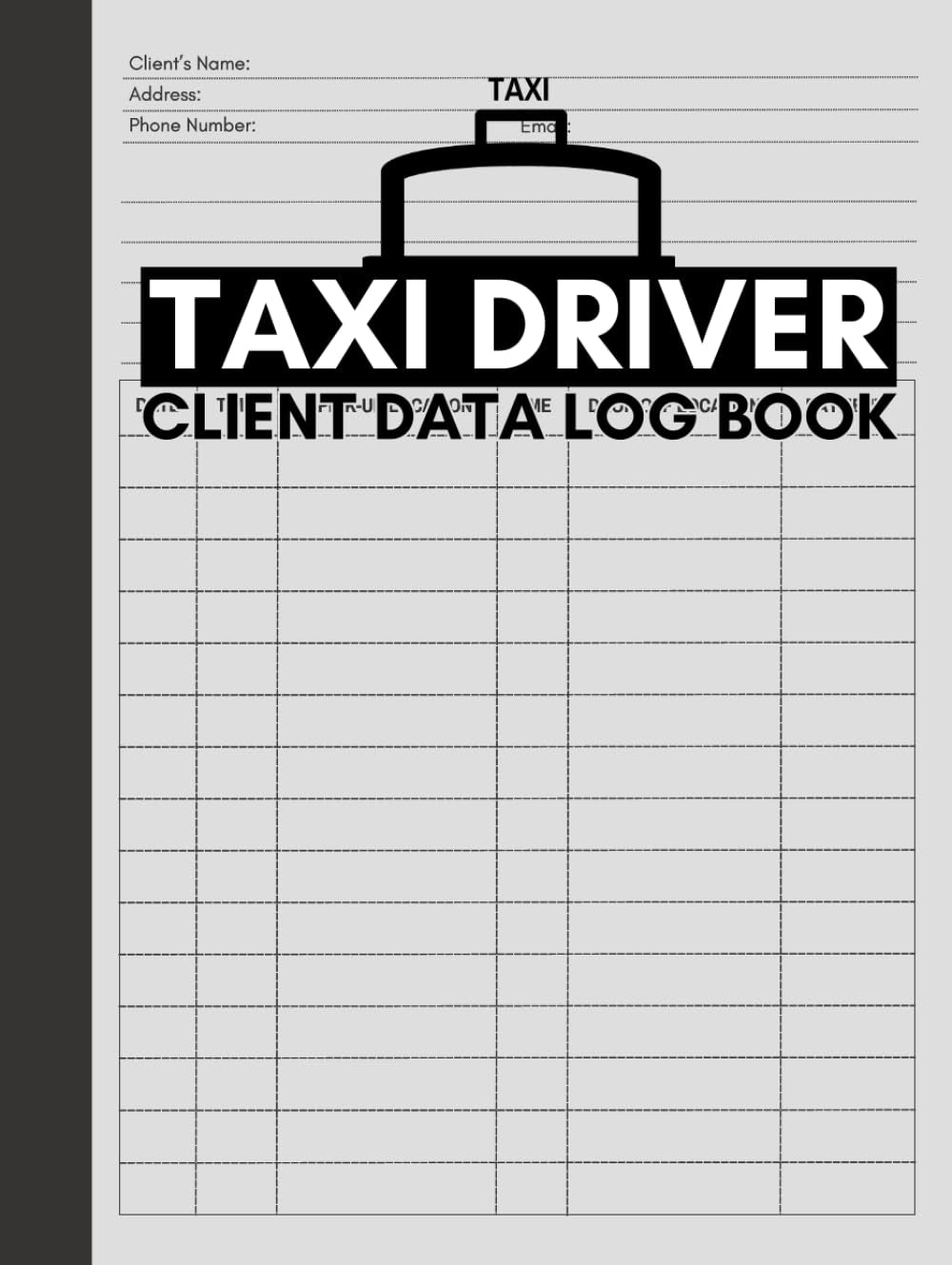 Taxi Driver Client Data Log Book: Logbook for Taxicab Drivers and Owners to Record and Track Services