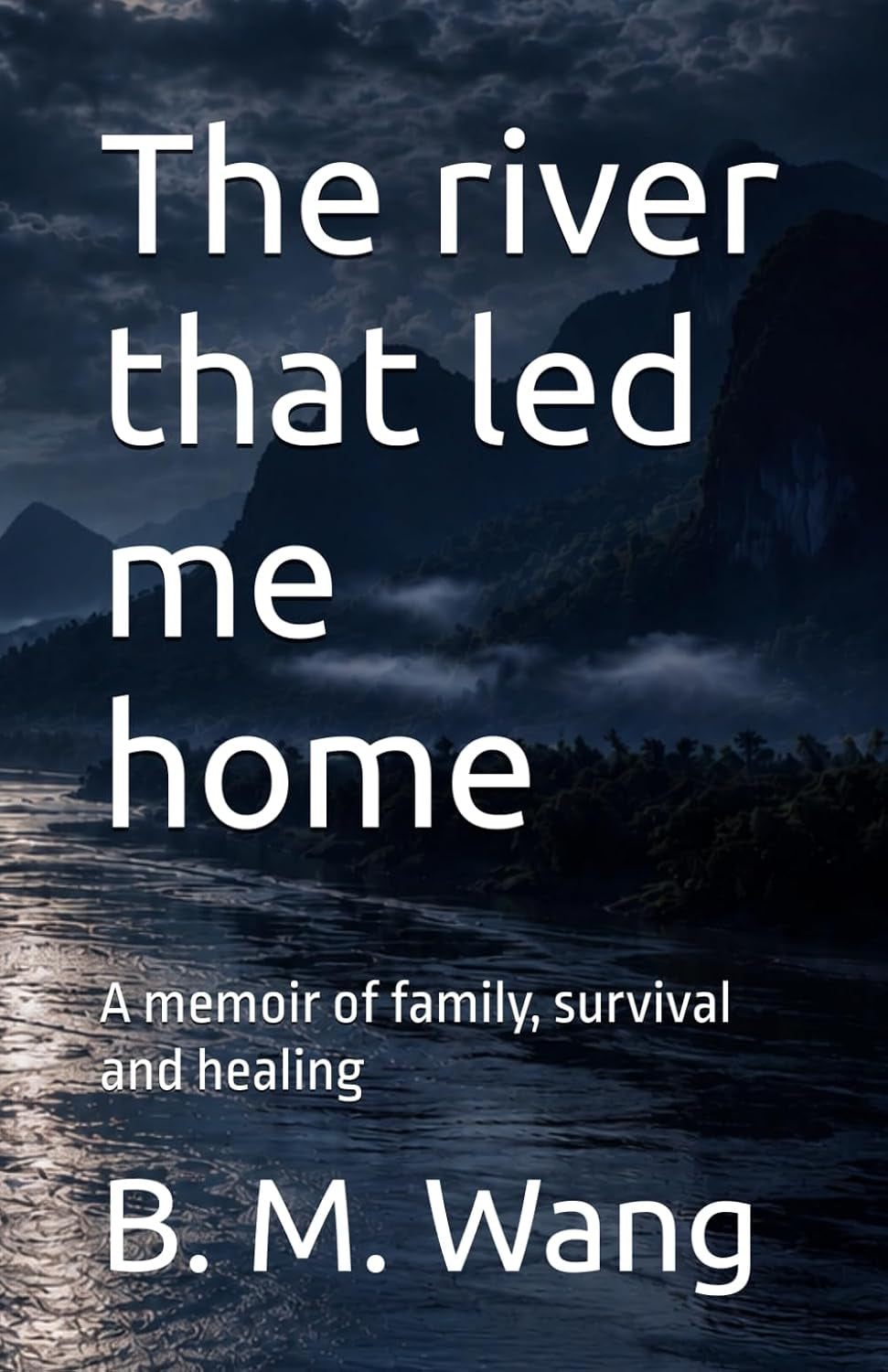 The river that led me home: A memoir of family, survival and healing