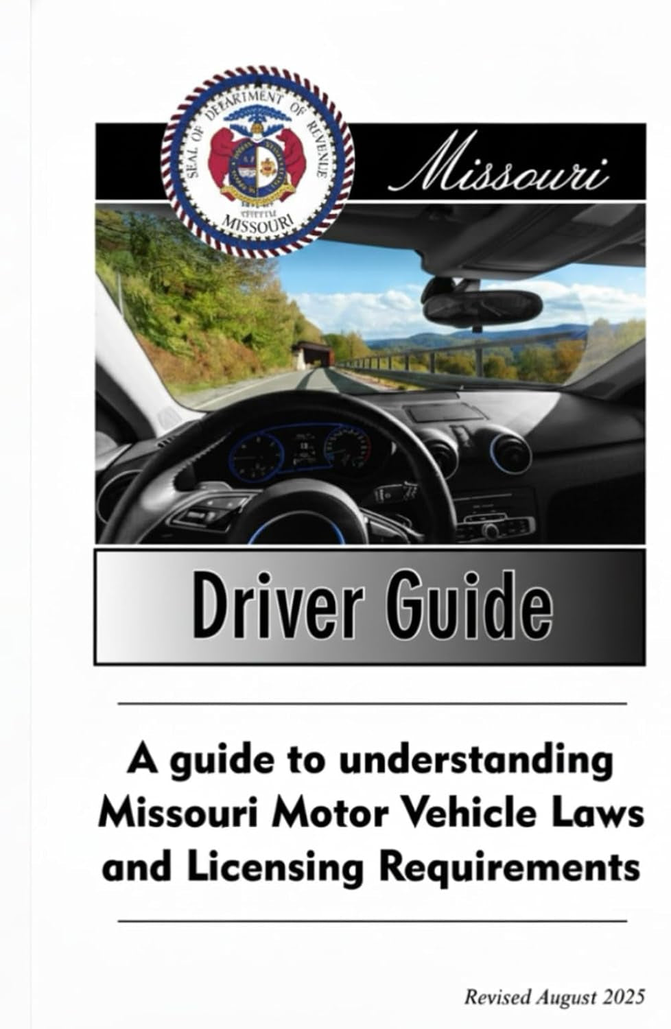 Missouri Driver Guide: A Guide to Understanding Missouri Motor Vehicle Laws and Licensing Requirements, Revised August 2025