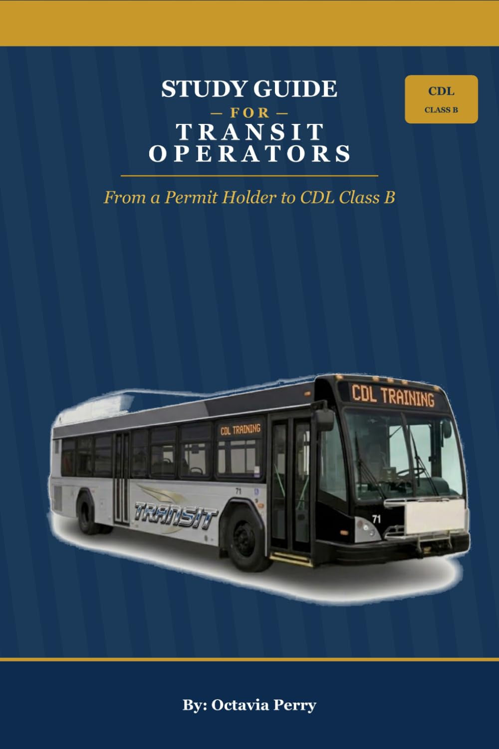 STUDY GUIDE FOR TRANSIT OPERATORS: FROM A PERMIT HOLDER TO CDL CLASS B