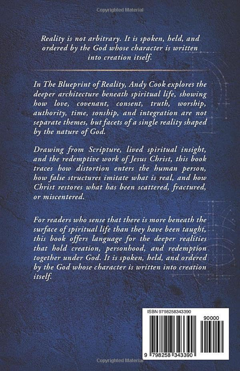 The Blueprint of Reality: How The Character Of God Orders Creation, Personhood, And Redemption