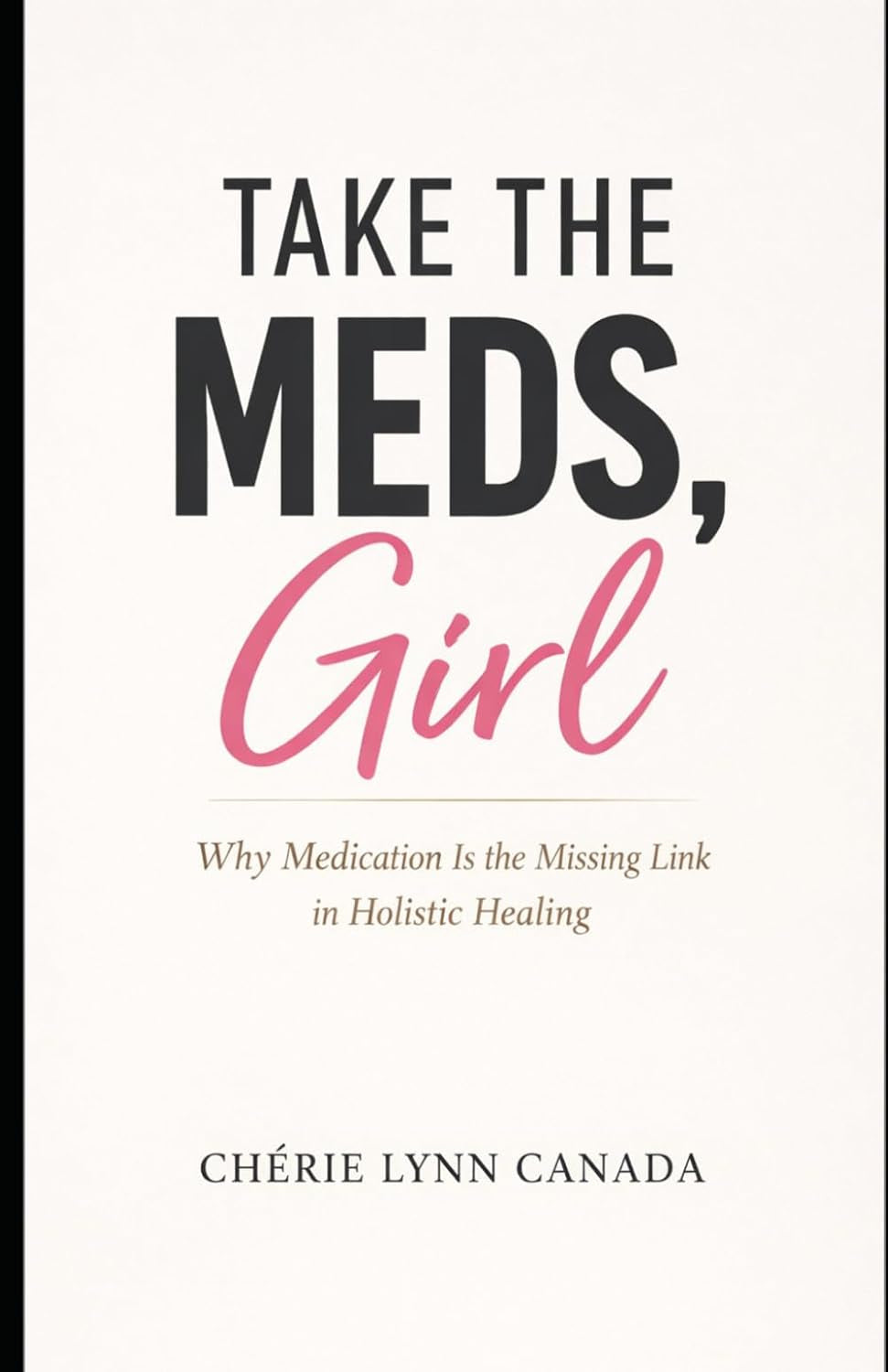Take the Meds, Girl: Why Medication Is the Missing Link in Holistic Healing