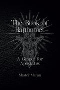 The Book of Baphomet: A Gospel for Apostates