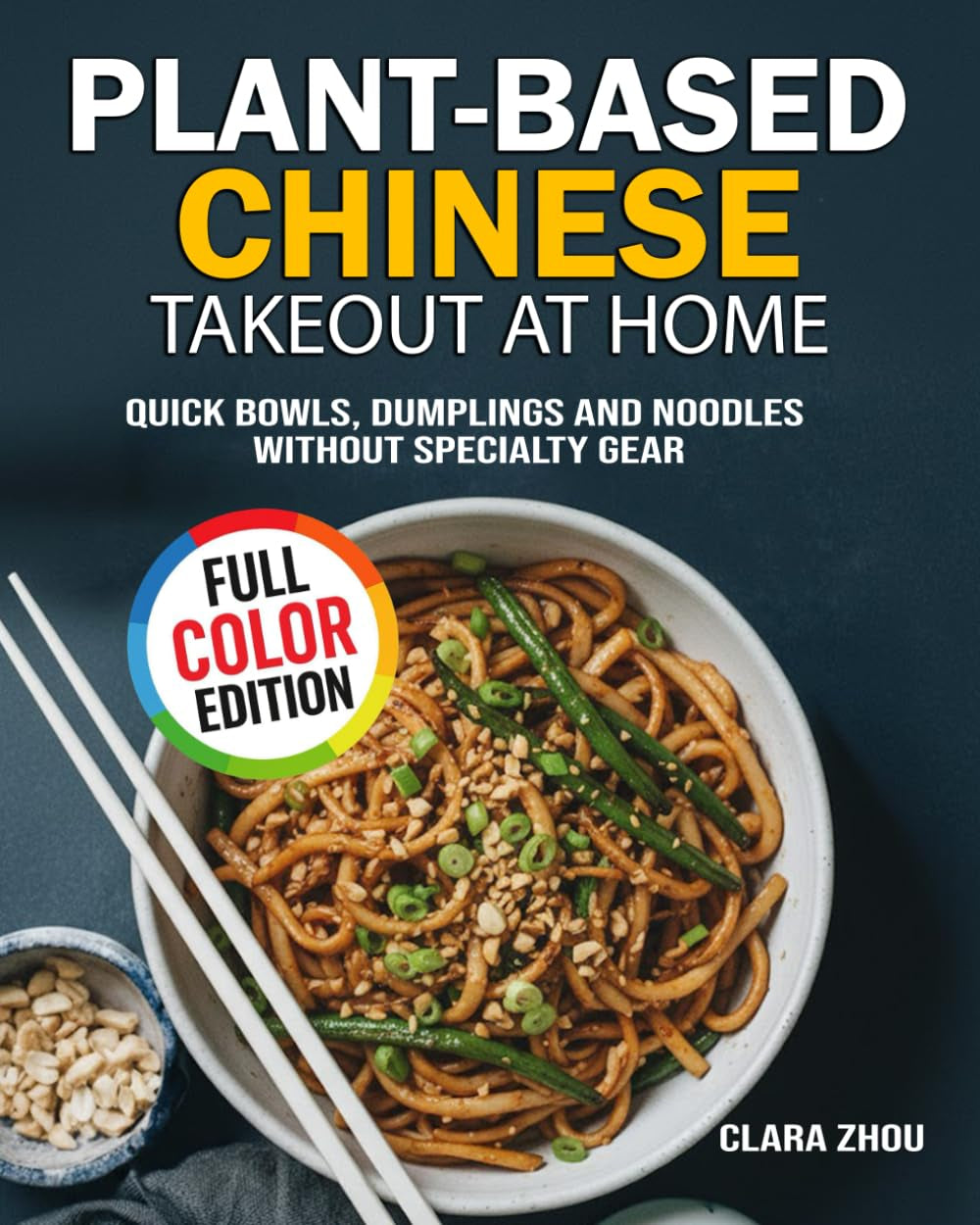 Plant-Based Chinese Takeout at Home: Quick Bowls, Dumplings and Noodles Without Specialty Gear