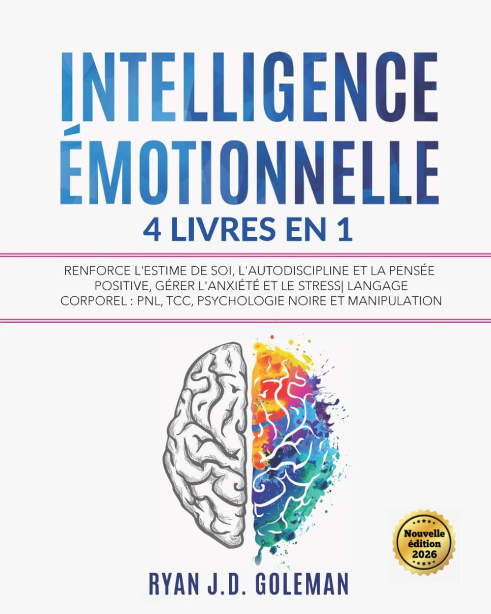 INTELLIGENCE ÉMOTIONNELLE: 4 livres en 1 Renforce l'Estime de soi, l'Autodiscipline et la Pensée Positive, Gérer l'Anxiété et le Stress| Langage ... Noire et Manipulation (French Edition)