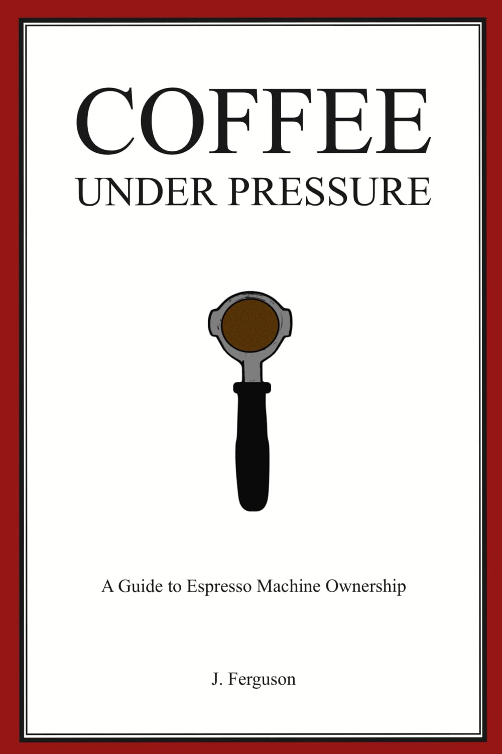 Coffee Under Pressure: A Guide to Espresso Machine Ownership