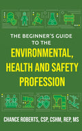 The Beginner's Guide to the Environmental, Health and Safety Profession