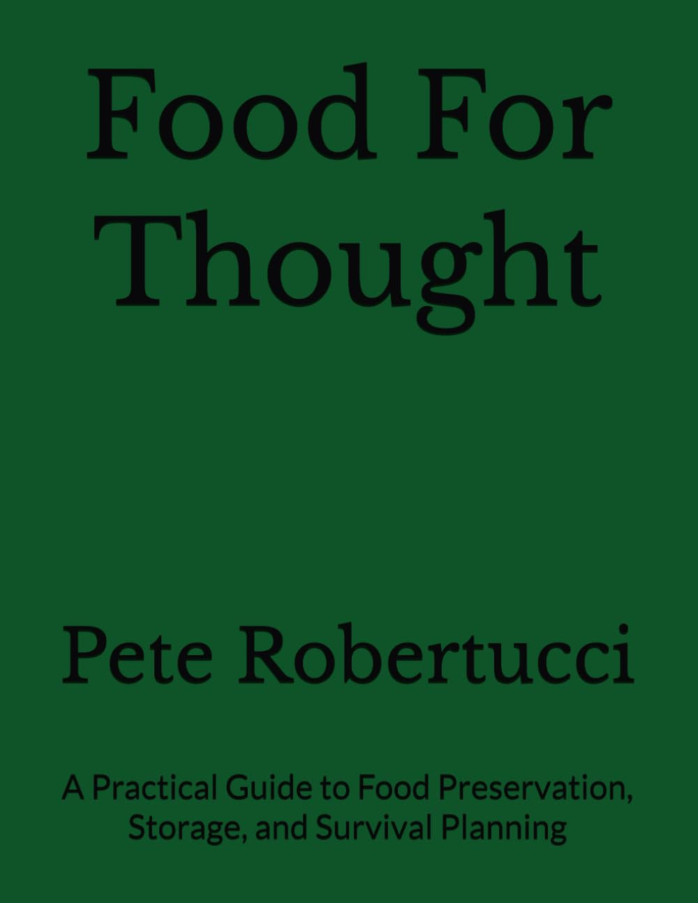 Food For Thought: A Practical Guide to Food Preservation, Storage, and Survival Planning (E.A Survival Series Manuals)