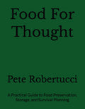 Food For Thought: A Practical Guide to Food Preservation, Storage, and Survival Planning (E.A Survival Series Manuals)