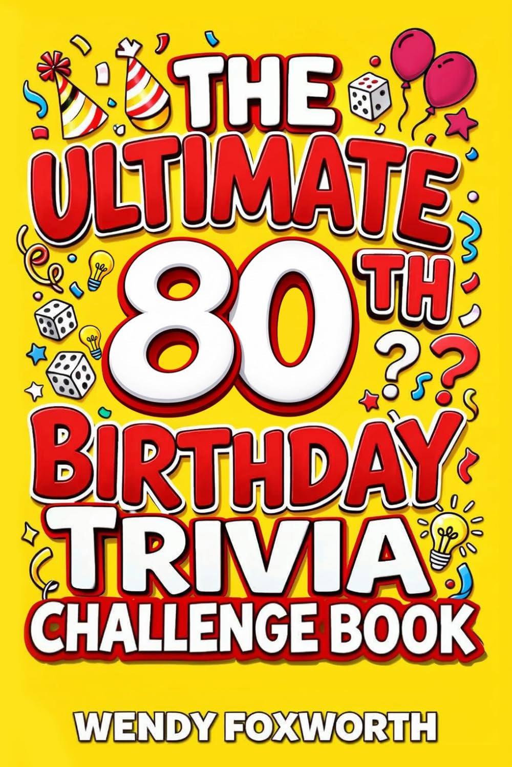 The Ultimate 80th Birthday Trivia Challenge Book: Celebrate Eight Incredible Decades With Fun Facts, Brain Teasers & Nostalgic Challenges Perfect For 80-Year-Olds (80th Birthday Gift For Men & Women)