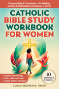 Catholic Bible Study Workbook For Women: 10 Illustrated Chapters to Move From Anxiety & Overwhelm to Healing, Identity & Unshakable Confidence in Christ Through Scripture-Deep Theology (FaithWins)