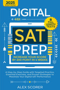 Digital SAT Prep: Increase Your Score by 200 Points in 4 Weeks: A Step-by-Step Guide with Targeted Practice, Essential Exercises, and Proven Strategies to Maximize Your Digital SAT Performance
