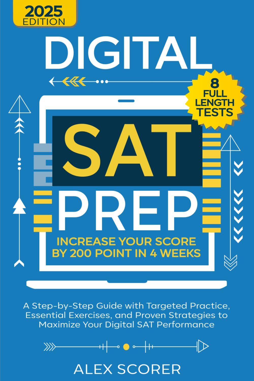 Digital SAT Prep: Increase Your Score by 200 Points in 4 Weeks: A Step-by-Step Guide with Targeted Practice, Essential Exercises, and Proven Strategies to Maximize Your Digital SAT Performance