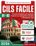 Cils Facile B1-B2: Il corso completo per superare l’esame con spiegazioni semplici e simulazioni reali—allenati solo 10 minuti al giorno e passa con sicurezza. (Italian Edition)
