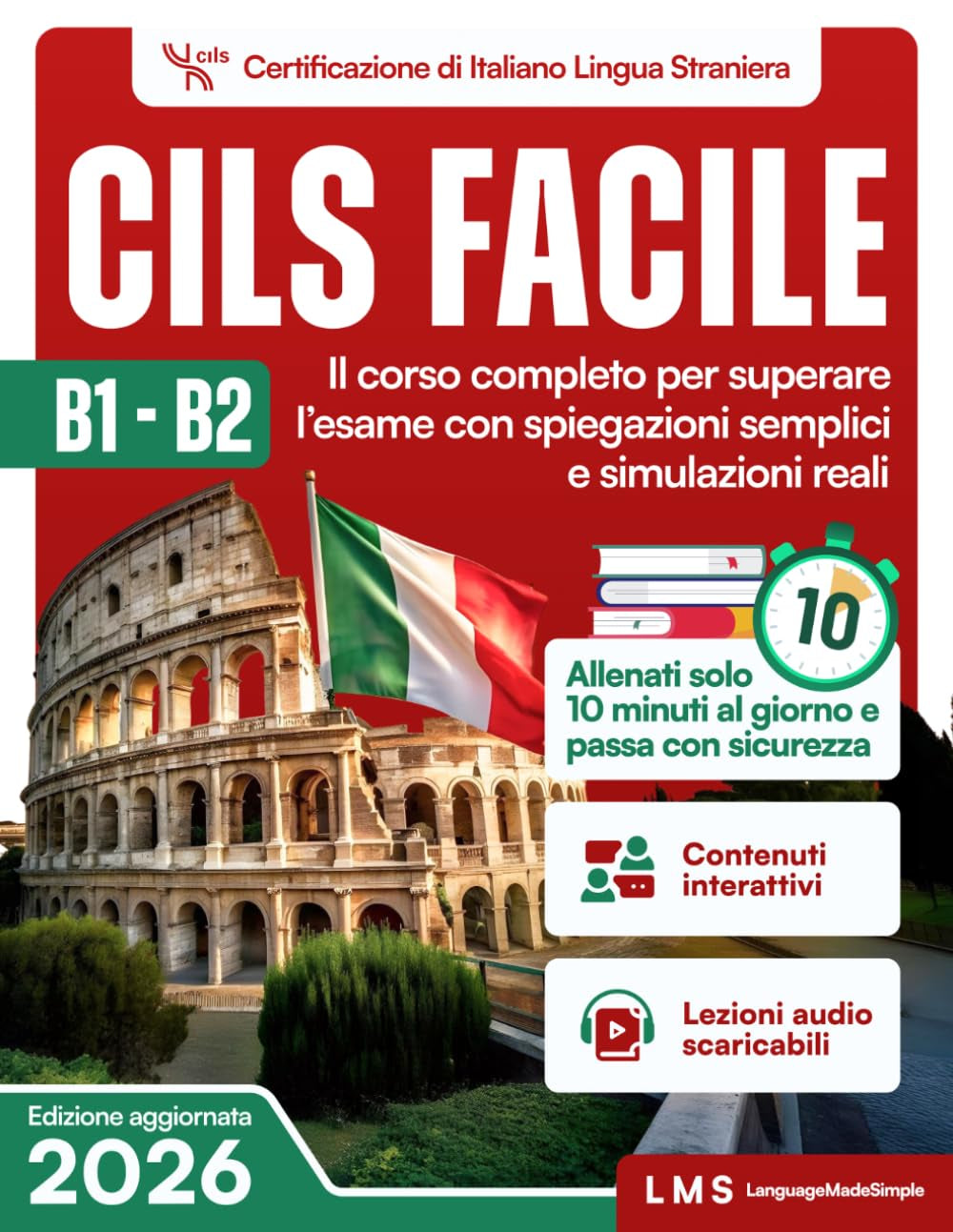 Cils Facile B1-B2: Il corso completo per superare l’esame con spiegazioni semplici e simulazioni reali—allenati solo 10 minuti al giorno e passa con sicurezza. (Italian Edition)