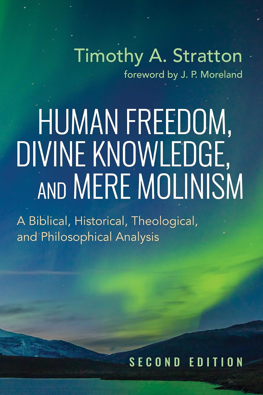 Human Freedom, Divine Knowledge, and Mere Molinism, Second Edition: A Biblical, Historical, Theological, and Philosophical Analysis