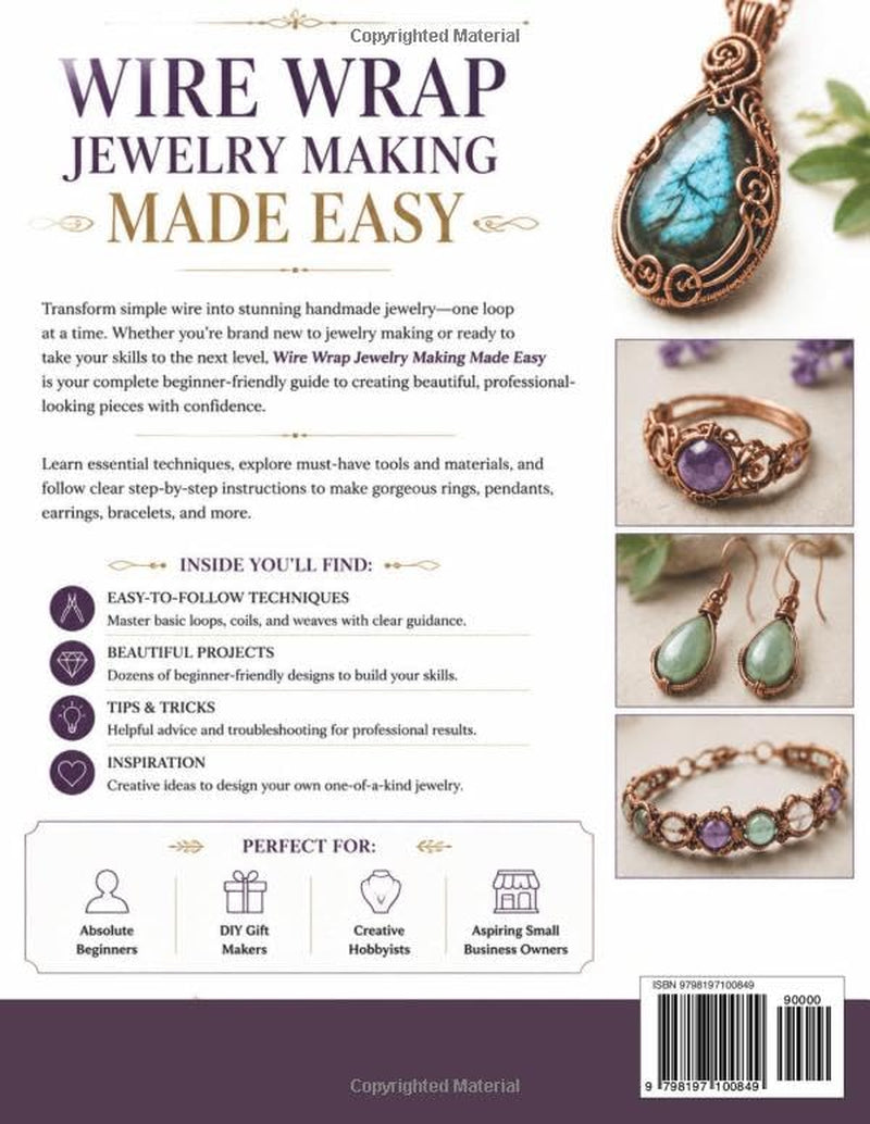 WIRE WRAP JEWELRY MAKING MADE EASY: The Complete Step-by-Step Guide to Mastering Basic Loops, Coils, and Weaves to Create Professional-Grade Bracelets, Rings, and Pendants at Home.