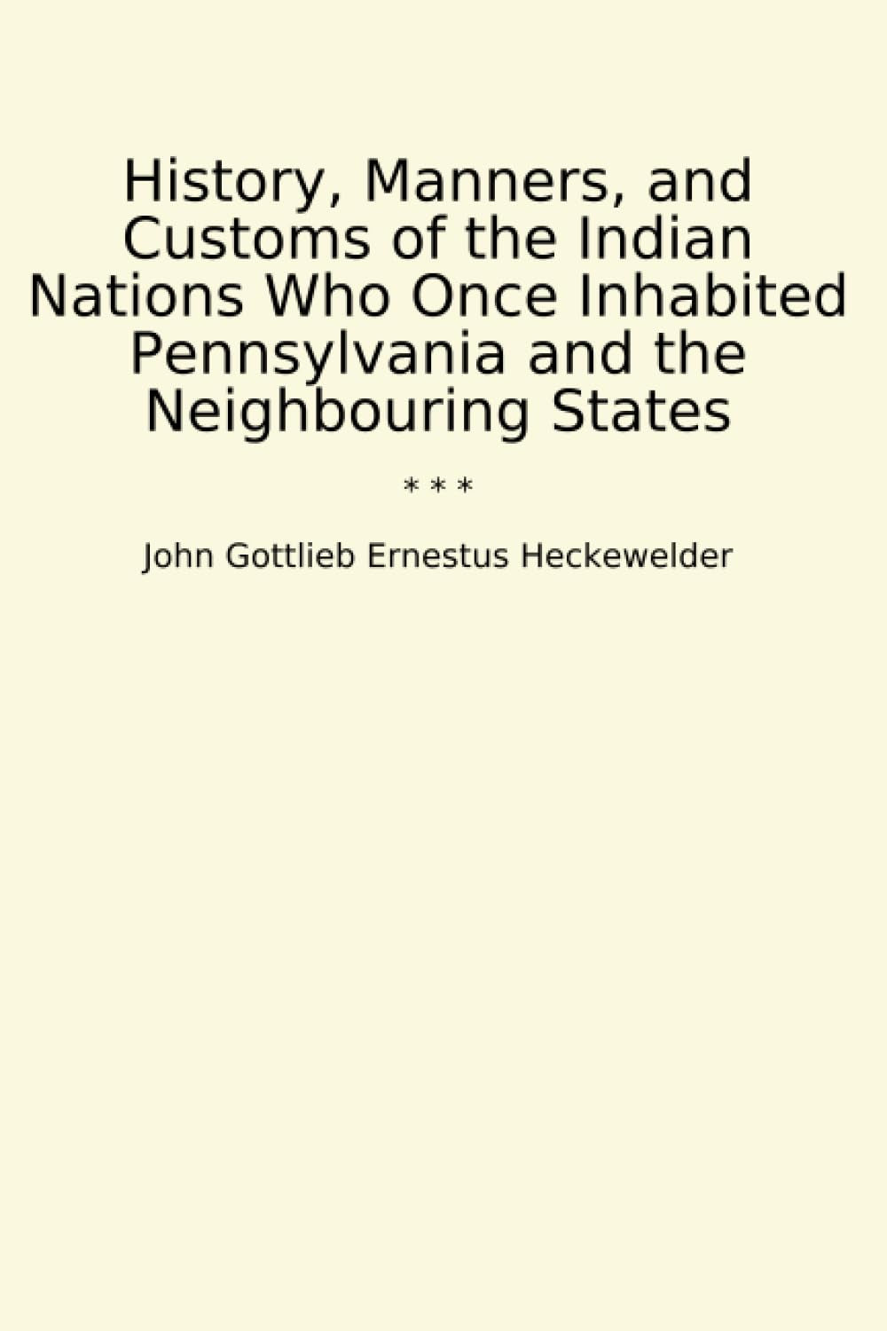 History, Manners, and Customs of the Indian Nations Who Once Inhabited Pennsylvania and the Neighbouring States (Classic Books)